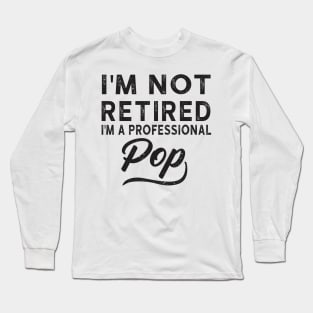 I'm Not Retired I'm A Professional Pop Long Sleeve T-Shirt